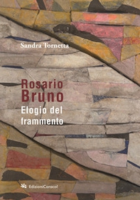 Rosario Bruno. Elogio del frammento - Librerie.coop