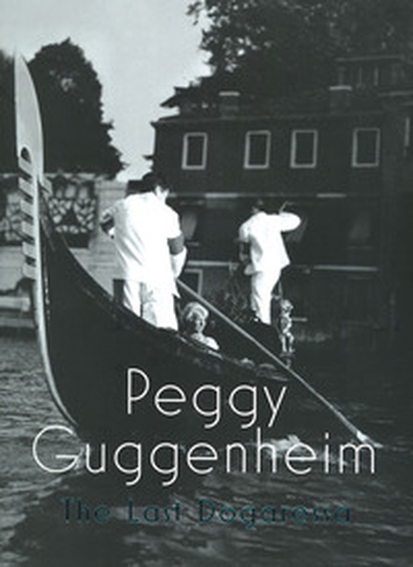 Peggy Guggenheim. L'ultima dogaressa. Catalogo della mostra (Venezia, 21 settembre 2019-27 gennaio 2020). Ediz. inglese - Librerie.coop Peggy Guggenheim. L'ultima dogaressa. Catalogo della mostra (Venezia, 21 settembre 2019-27 gennaio 2020). Ediz. inglese - Librerie.coop