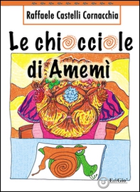 Le chiocciole di Amemì - Librerie.coop Le chiocciole di Amemì - Librerie.coop