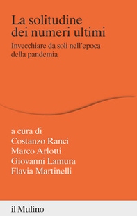 La solitudine dei numeri ultimi. Invecchiare da soli nell'epoca della pandemia - Librerie.coop