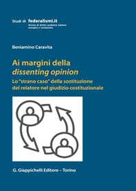 Ai margini della dissenting opinion. Lo «strano caso» della sostituzione del relatore nel giudizio costituzionale - Librerie.coop