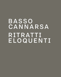 Ritratti eloquenti. Fotografie di scrittori e di protagonisti della scena culturale. Catalogo della mostra di Basso Cannarsa - Librerie.coop