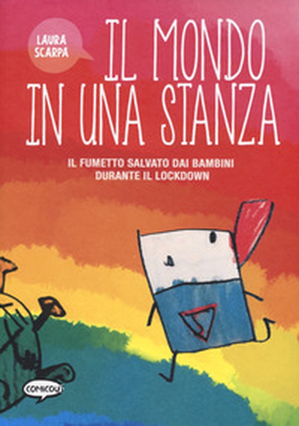 Il mondo in una stanza. Il fumetto salvato dai bambini durante il lockdown - Librerie.coop Il mondo in una stanza. Il fumetto salvato dai bambini durante il lockdown - Librerie.coop