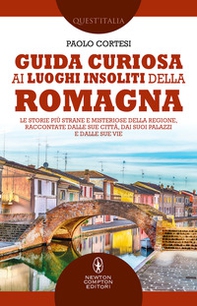 Guida curiosa ai luoghi insoliti della Romagna. Le storie più strane e misteriose della regione, raccontate dalle sue città, dai suoi palazzi e dalle sue vie - Librerie.coop