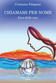 Chiamami per nome. L'eco della voce - Librerie.coop