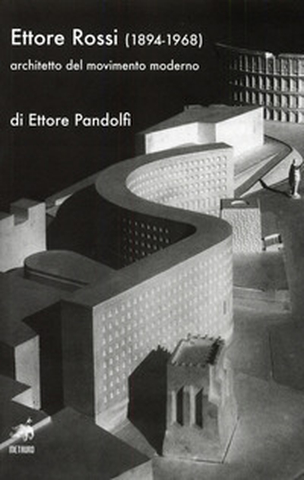 Ettore Rossi (1894-1968) architetto del movimento moderno - Librerie.coop Ettore Rossi (1894-1968) architetto del movimento moderno - Librerie.coop
