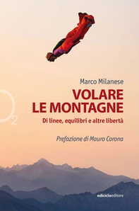 Volare le montagne. Di linee, equilibri e altre libertà - Librerie.coop