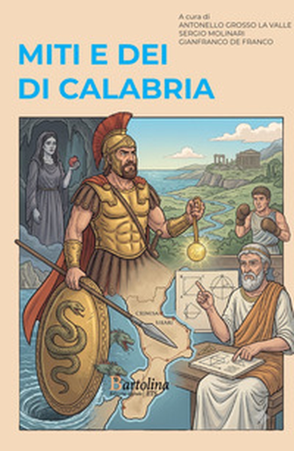 Miti e dei di Calabria. Viaggio in dodici tappe tra la Via del Tirreno e la Via dello Ionio - Librerie.coop