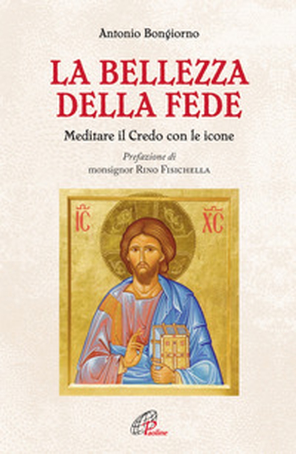 La bellezza della fede. Meditare il Credo con le icone - Librerie.coop
