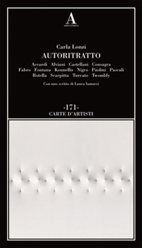 Autoritratto. Accardi, Alviani, Castellani, Consagra, Fabro, Fontana, Kounellis, Nigro, Paolini, Pascali, Rotella, Scarpitta, Turcato, Twombly - Librerie.coop Autoritratto. Accardi, Alviani, Castellani, Consagra, Fabro, Fontana, Kounellis, Nigro, Paolini, Pascali, Rotella, Scarpitta, Turcato, Twombly - Librerie.coop