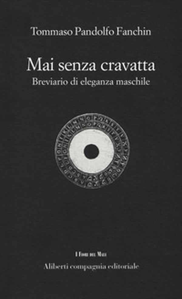 Mai senza cravatta. Breviario di eleganza maschile - Librerie.coop Mai senza cravatta. Breviario di eleganza maschile - Librerie.coop