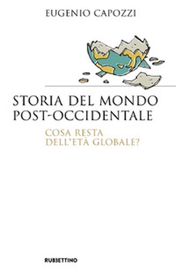 Storia del mondo post occidentale. Cosa resta dell'età globale? - Librerie.coop Storia del mondo post occidentale. Cosa resta dell'età globale? - Librerie.coop
