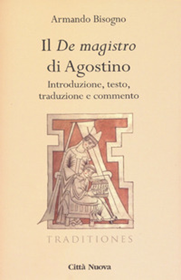 Il «De magistro di Agostino». Introduzione, testo, traduzione e commento - Librerie.coop Il «De magistro di Agostino». Introduzione, testo, traduzione e commento - Librerie.coop