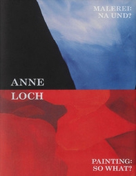 Anne Loch. Painting: so what? Ediz. inglese e tedesca - Librerie.coop