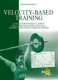 Velocity-Based Training. L'allenamento della forza nella preparazione atletica: teorie e pratiche evidence-based - Librerie.coop Velocity-Based Training. L'allenamento della forza nella preparazione atletica: teorie e pratiche evidence-based - Librerie.coop