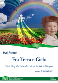 Fra terra e cielo. L'autobiografia del co-fondatore del Voice Dialogue - Librerie.coop