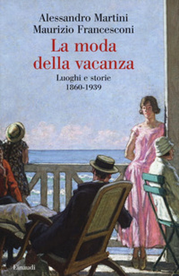 La moda della vacanza. Luoghi e storie 1860-1939 - Librerie.coop La moda della vacanza. Luoghi e storie 1860-1939 - Librerie.coop