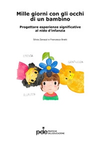 Mille giorni con gli occhi di un bambino. Progettare esperienze significative al nido d'infanzia - Librerie.coop