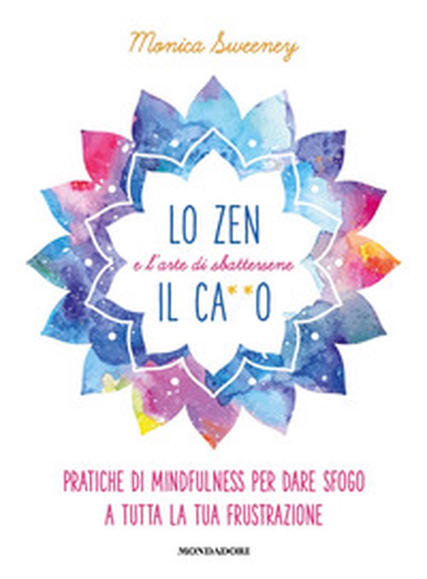 Lo zen e l'arte di sbattersene il ca**o. Pratiche di mindfulness per dare sfogo a tutta la tua frustrazione - Librerie.coop Lo zen e l'arte di sbattersene il ca**o. Pratiche di mindfulness per dare sfogo a tutta la tua frustrazione - Librerie.coop