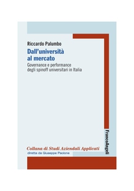 Dall'Università al mercato. Governance e performance degli spinoff universitari in Italia - Librerie.coop Dall'Università al mercato. Governance e performance degli spinoff universitari in Italia - Librerie.coop