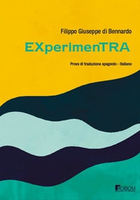EXperimenTRA. Esperimenti di traduzione spagnolo-italiano - Librerie.coop