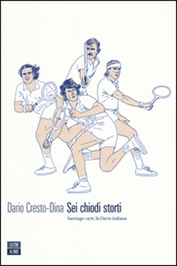 Sei chiodi storti. Santiago, 1976, la Davis italiana - Librerie.coop Sei chiodi storti. Santiago, 1976, la Davis italiana - Librerie.coop
