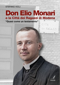 Don Elio Monari e la Città dei Ragazzi di Modena. Quasi un testamento - Librerie.coop
