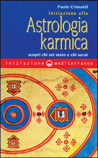 Iniziazione alla astrologia karmica. Scopri chi sei stato e chi sarai - Librerie.coop