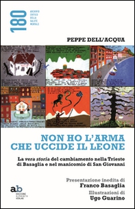 Non ho l'arma che uccide il leone. La vera storia del cambiamento nella Trieste di Basaglia e nel manicomio di San Giovanni - Librerie.coop Non ho l'arma che uccide il leone. La vera storia del cambiamento nella Trieste di Basaglia e nel manicomio di San Giovanni - Librerie.coop