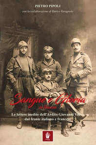 Sangue e gloria in trincea. Le lettere inedite dell'ardito Giovanni Vacca dal fronte italiano e francese - Librerie.coop