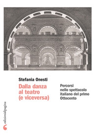Dalla danza al teatro (e viceversa). Percorsi nello spettacolo italiano del primo Ottocento - Librerie.coop Dalla danza al teatro (e viceversa). Percorsi nello spettacolo italiano del primo Ottocento - Librerie.coop