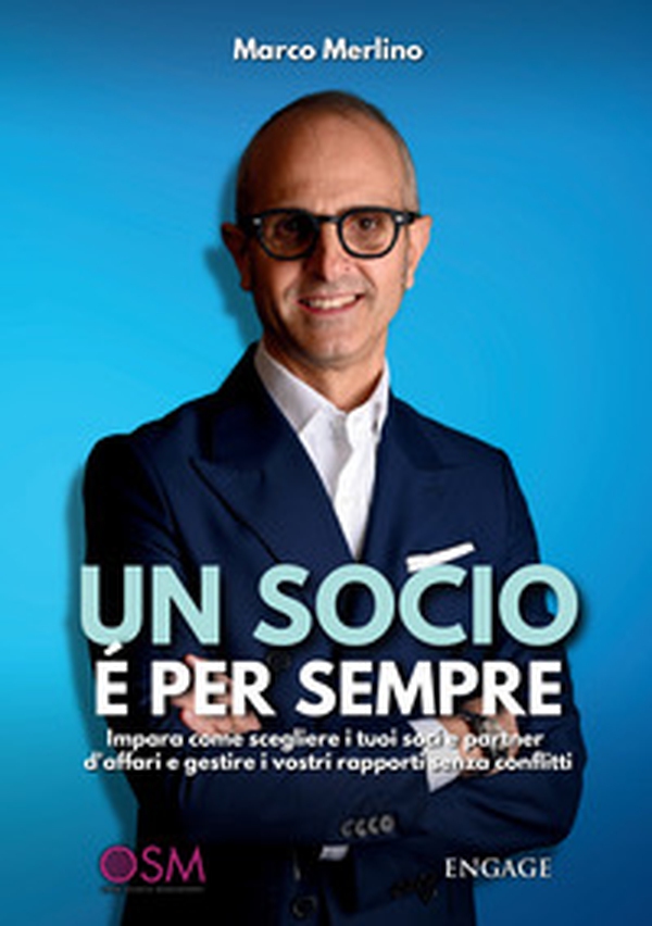 Un socio è per sempre. Impara come scegliere i tuoi soci e partner d'affari e gestire i vostri rapporti senza conflitti - Librerie.coop