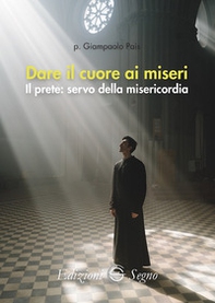 Dare il cuore ai miseri. Il prete: servo della misericordia - Librerie.coop Dare il cuore ai miseri. Il prete: servo della misericordia - Librerie.coop