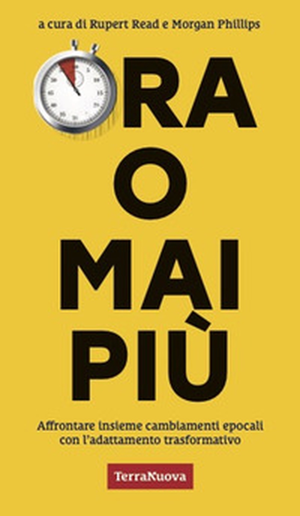 Ora o mai più. Affrontare insieme cambiamenti epocali con l'adattamento trasformativo - Librerie.coop