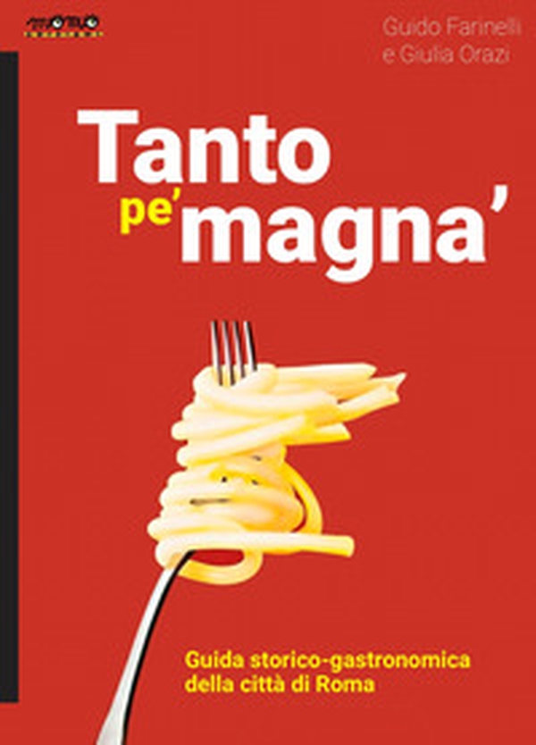 Tanto pe' magna'. Guida storico-gastronomica della città di Roma - Librerie.coop Tanto pe' magna'. Guida storico-gastronomica della città di Roma - Librerie.coop