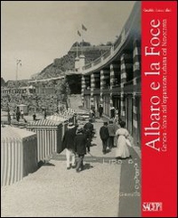 Albaro e la Foce. Genova. Storia dell'espansione urbana del Novecento - Librerie.coop