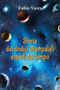 Storia dei dodici strampalati esperti del tempo - Librerie.coop