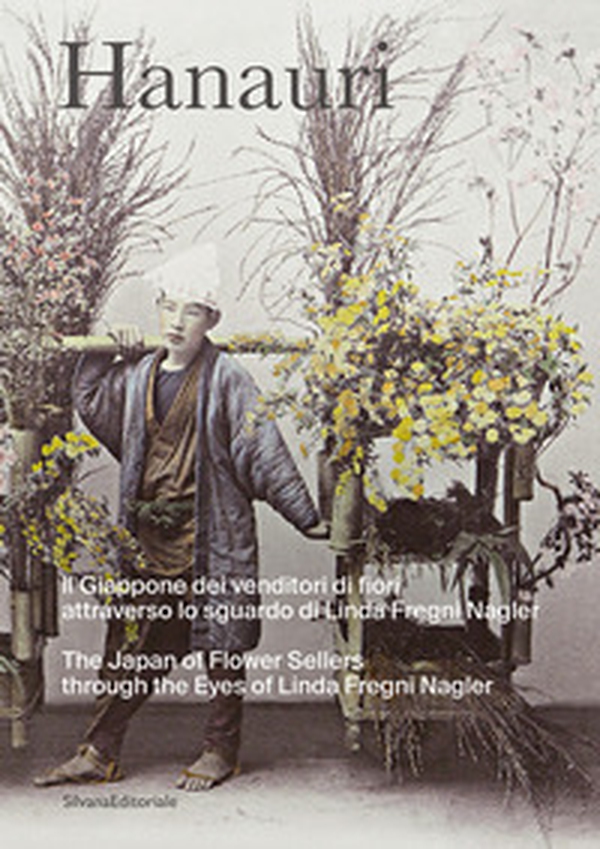 Hanauri. Il Giappone dei venditori di fiori attraverso lo sguardo di Linda Fregni Nagler. Ediz. italiana e inglese - Librerie.coop Hanauri. Il Giappone dei venditori di fiori attraverso lo sguardo di Linda Fregni Nagler. Ediz. italiana e inglese - Librerie.coop