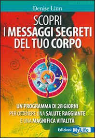Scopri i messaggi segreti del tuo corpo. Un programma di 28 giorni per ottenere una salute raggiante e una magnifica vitalità - Librerie.coop