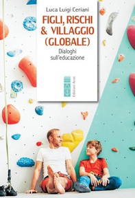 Figli, rischi & villaggio (globale). Dialoghi sull'educazione - Librerie.coop