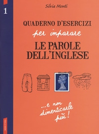Quaderno d'esercizi per imparare le parole dell'inglese - Vol. 1 - Librerie.coop