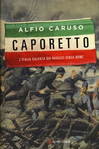 Caporetto. L'Italia salvata dai ragazzi senza nome - Librerie.coop Caporetto. L'Italia salvata dai ragazzi senza nome - Librerie.coop