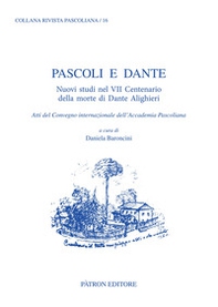 Pascoli e Dante. Nuovi studi nel VII centenario della morte di Dante Alighieri. Atti del Convegno internazionale dell'Accademia Pascoliana - Librerie.coop