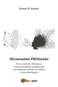 Decantazioni protoniche. Poesie satiriche, maitunate, canzoni in dialetto gambatesano - Librerie.coop