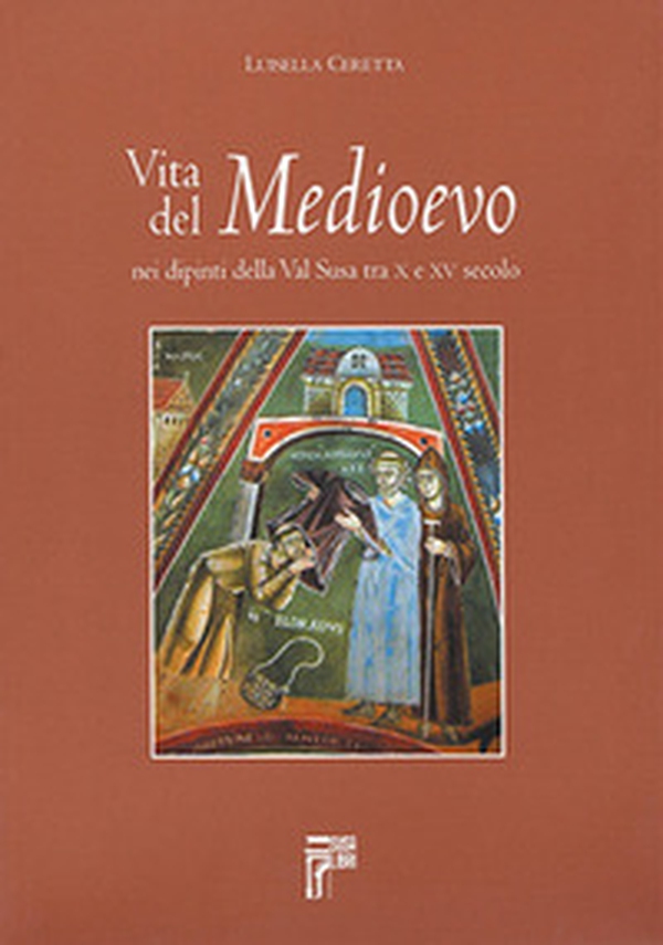 Vita del Medioevo nei dipinti della Val Susa tra X e XV secolo - Librerie.coop Vita del Medioevo nei dipinti della Val Susa tra X e XV secolo - Librerie.coop