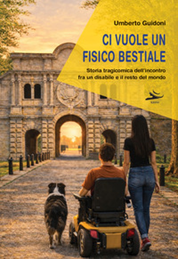 Ci vuole un fisico bestiale. Storia tragicomica dell'incontro fra un disabile e il resto del mondo - Librerie.coop