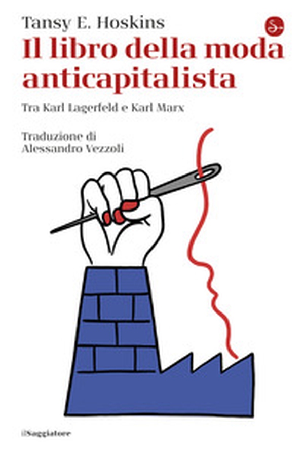 Il libro della moda anticapitalista. Tra Karl Lagerfeld e Karl Marx - Librerie.coop Il libro della moda anticapitalista. Tra Karl Lagerfeld e Karl Marx - Librerie.coop