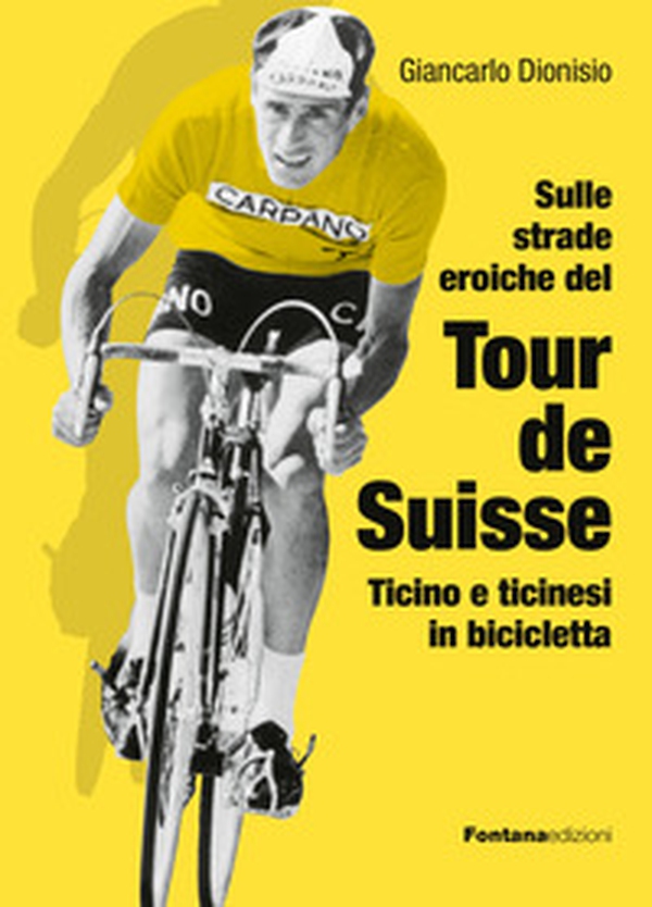 Sulle strade eroiche del Tour de Suisse. Ticino e ticinesi in bicicletta - Librerie.coop Sulle strade eroiche del Tour de Suisse. Ticino e ticinesi in bicicletta - Librerie.coop