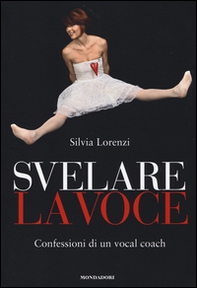 Svelare la voce. Confessioni di un vocal coach - Librerie.coop