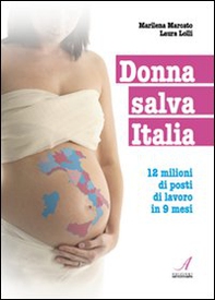 Donna salva Italia. 12 milioni di posti di lavoro in 9 mesi - Librerie.coop